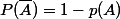 P(\bar{A}) =1- p(A)